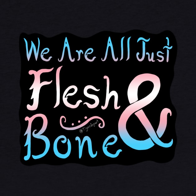 We Are All Just Flesh & Bone! Trans Pride by Tigerdogart